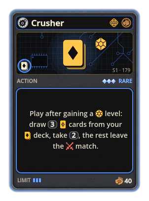 Crusher: Play after gaining a level: draw 3 cards from your deck, take 2, the rest leave the match.