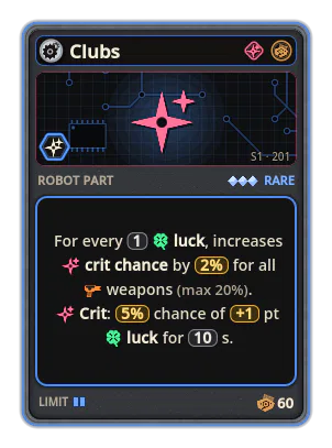 Clubs: For every 1 luck, increases crit chance by 2% (max 20%). Crit: 5% chance of +1 pt luck for 10 s.