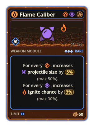 Flame Caliber: +5% Projectile size per icon: Fire (max +50%) +3% Fire per icon: Caliber (max +30%)