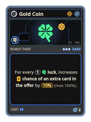 Gold Coin: For every 1 luck, increases chance of an extra card in the offer by 10% (max 100%).