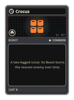 Crocus: A two-legged scout. Its Beam burns the nearest enemy over time.