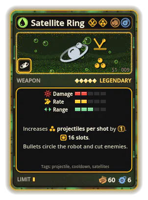 Satellite Ring: Rarely releases a bullet that circles the robot in a long, slow orbit and cuts enemies on its way. The bullets spread evenly around the circle. 16 slots +1 emission per shot