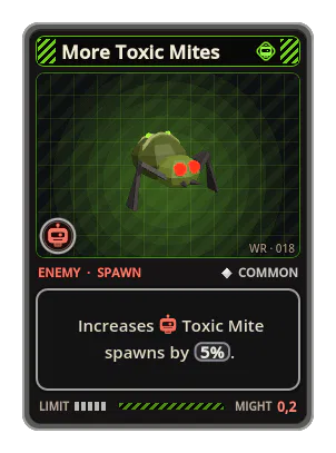 More Toxic Mites: Increases Toxic Mite spawns by 5%.