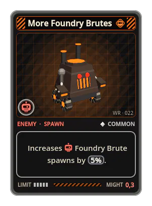 More Foundry Brutes: Increases Foundry Brute spawns by 5%.