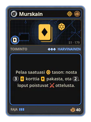 Murskain: Pelaa saatuasi tason: nosta 3 korttia pakasta, ota 2, loput poistuvat ottelusta.