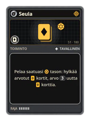 Seula: Pelaa saatuasi tason: hylkää arvotut kortit, arvo 3 uutta korttia.