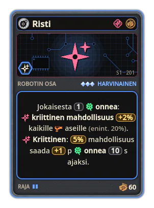 Risti: Jokaisesta 1 onnea: kriittinen mahdollisuus +2% (enint. 20%). Kriittinen: 5% mahdollisuus saada +1 p onnea 10 s ajaksi.