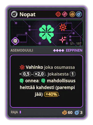 Nopat: Vahinko joka osumassa ×0,5–×2,0. Jokaisesta 1 onnea: mahdollisuus heittää kahdesti (parempi jää) +40%.