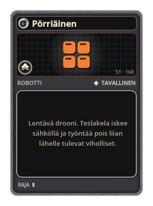 Pörriäinen: Lentävä drooni. Teslakela iskee sähköllä ja työntää pois liian lähelle tulevat viholliset.
