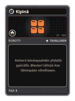 Kipinä: Ketterä leivänpaahdin yhdellä pyörällä. Blasteri tähtää itse lähimpään viholliseen.