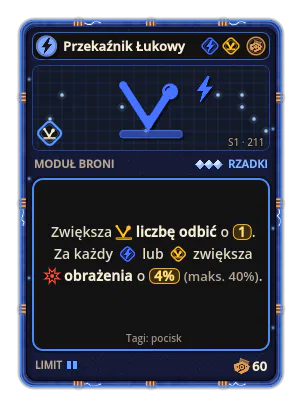 Przekaźnik Łukowy: Rykoszet ×1 +4% Obrażenia za każdą ikonę: Prąd / Odbicie (maks. +40%)