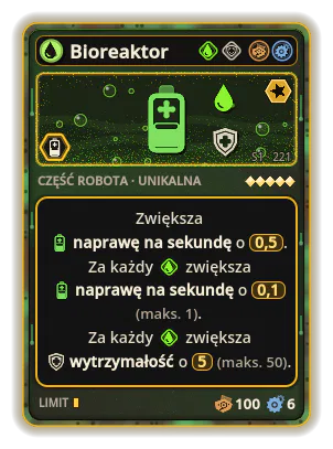 Bioreaktor: +0,5 Naprawa na sekundę +0,1 Naprawa na sekundę za każdą ikonę: Kwas (maks. +1) +5 Wytrzymałość za każdą ikonę: Kwas (maks. +50)
