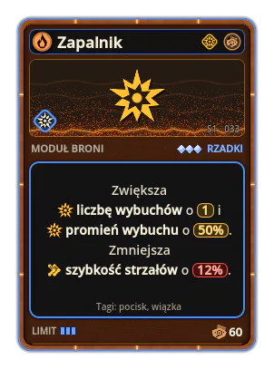 Zapalnik: Trafienie wywołuje falę uderzeniową. Moździerz: większy wybuch przy lądowaniu. Wybuch ×1, promień +50% −Szybkość strzałów −12%
