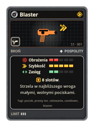 Blaster: Powoli namierza najbliższego wroga i strzela bez przerwy, choć rzadko. Małe, wolne pociski szybko opadają. 8 slotów