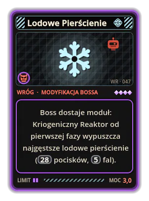 Lodowe Pierścienie: Boss dostaje moduł: Kriogeniczny Reaktor od pierwszej fazy wypuszcza najgęstsze lodowe pierścienie (28 pocisków, 5 fal).