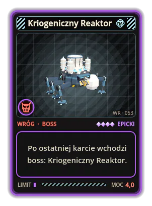 Kriogeniczny Reaktor: Po ostatniej karcie wchodzi boss: Kriogeniczny Reaktor.