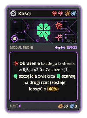 Kości: Obrażenia każdego trafienia ×0,5–×2,0. Za każde 1 szczęścia zwiększa szansę na drugi rzut (zostaje lepszy) o 40%.