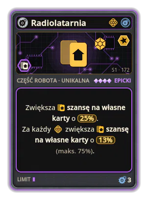 Radiolatarnia: +25% Szansa na własne karty +13% Szansa na własne karty za każdą ikonę: Technika (maks. +75%)