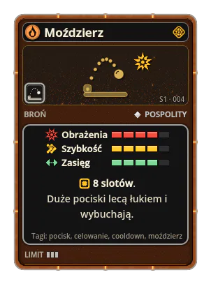 Moździerz: Duże pociski lecą powoli łukiem we wroga i wybuchają przy lądowaniu. Rzadko, ale mocno. 8 slotów