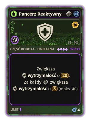 Pancerz Reaktywny: +20 Wytrzymałość +3 Wytrzymałość za każdą ikonę: Pancerz (maks. +40)
