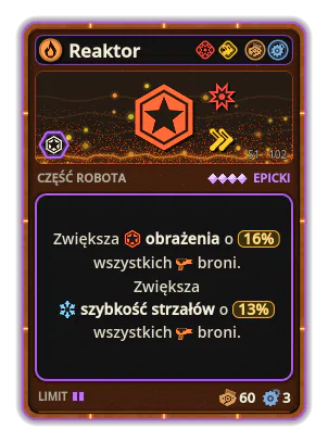 Reaktor: +16% Obrażenia wszystkich broni +13% Szybkość strzałów wszystkich broni