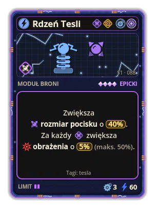 Rdzeń Tesli: Rozmiar pocisku +40% +5% Obrażenia za każdą ikonę: Kaliber (maks. +50%)